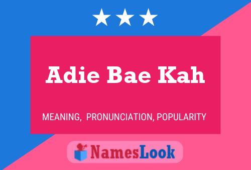 Adie Bae Kah 名字海报