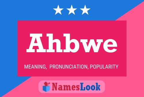 Ahbwe 名字海报