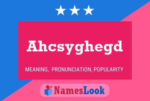 Ahcsyghegd 名字海报