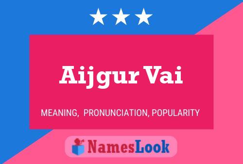 Aijgur Vai 名字海报