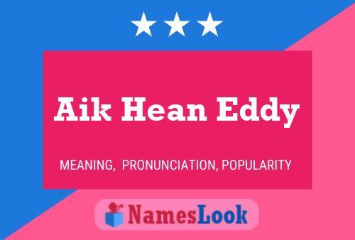 Aik Hean Eddy 名字海报