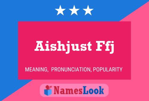 Aishjust Ffj 名字海报