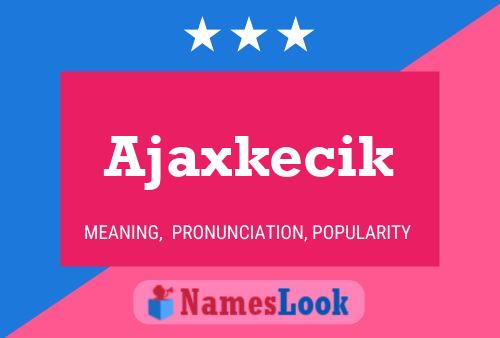 Ajaxkecik 名字海报