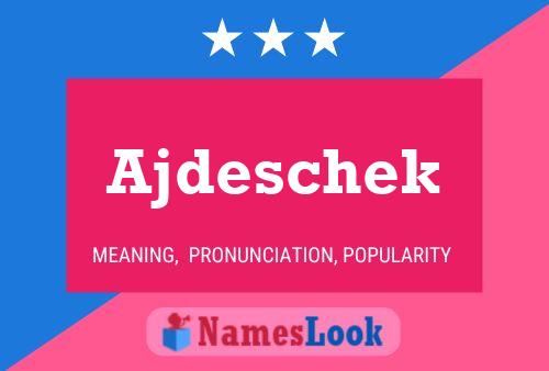 Ajdeschek 名字海报