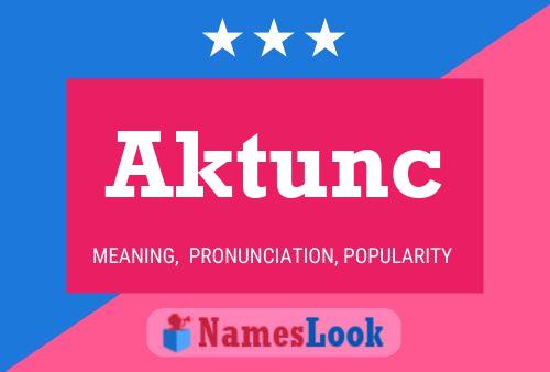 Aktunc 名字海报