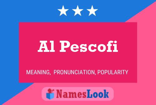 Al Pescofi 名字海报