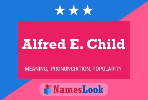 Alfred E. Child 名字海报