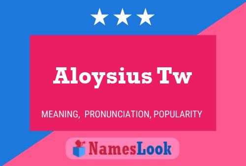 Aloysius Tw 名字海报