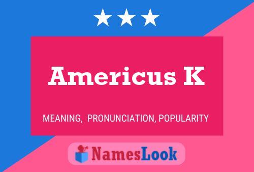 Americus K 名字海报