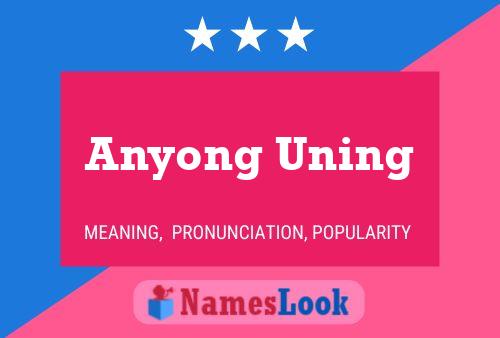 Anyong Uning 名字海报