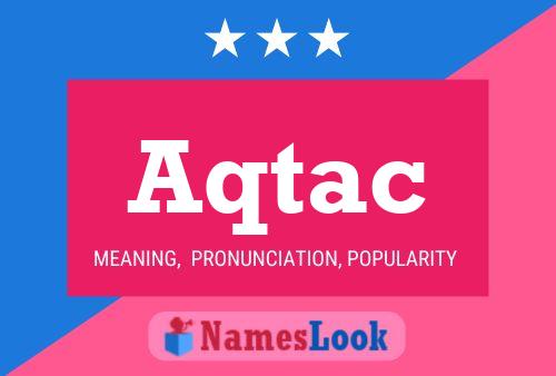 Aqtac 名字海报