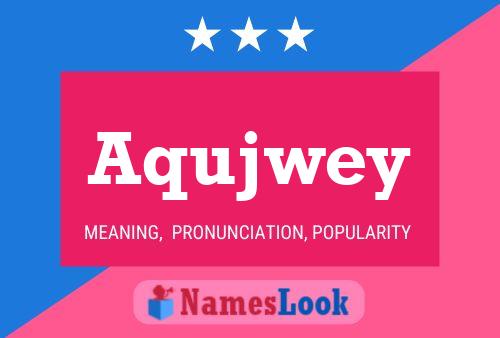 Aqujwey 名字海报