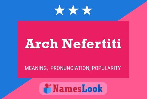 Arch Nefertiti 名字海报