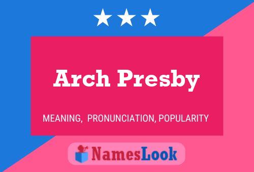 Arch Presby 名字海报