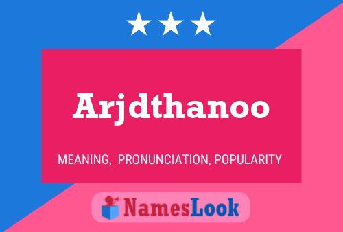 Arjdthanoo 名字海报