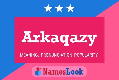 Arkaqazy 名字海报