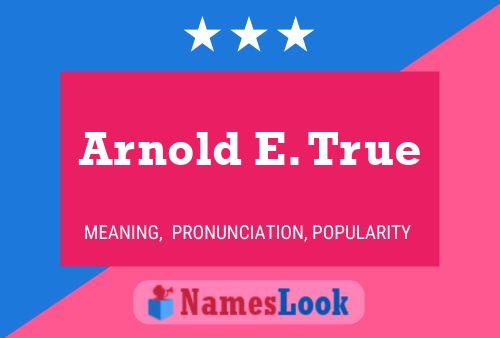 Arnold E. True 名字海报