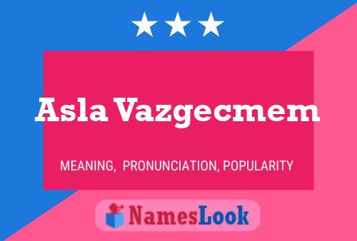 Asla Vazgecmem 名字海报