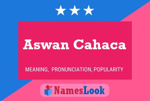 Aswan Cahaca 名字海报