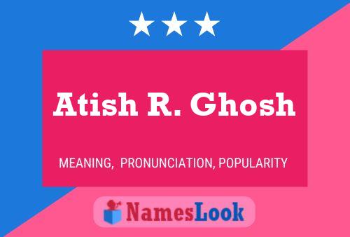 Atish R. Ghosh 名字海报