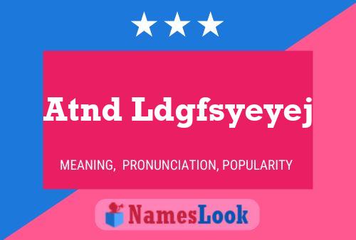 Atnd Ldgfsyeyej 名字海报