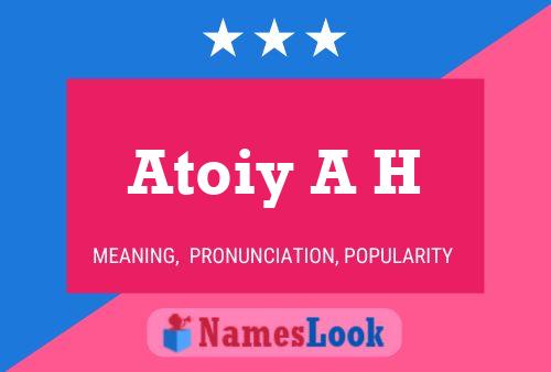 Atoiy A H 名字海报