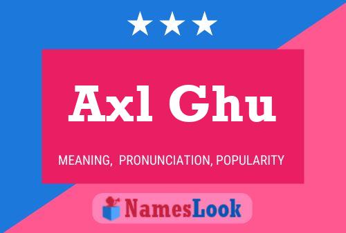 Axl Ghu 名字海报