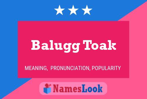 Balugg Toak 名字海报