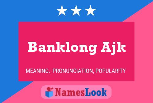 Banklong Ajk 名字海报