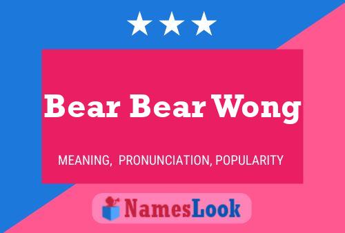 Bear Bear Wong 名字海报