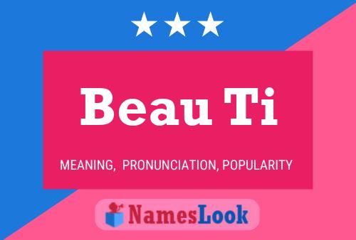 Beau Ti 名字海报