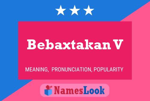 Bebaxtakan V 名字海报