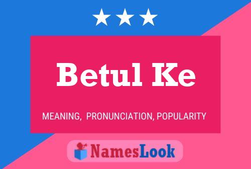 Betul Ke 名字海报