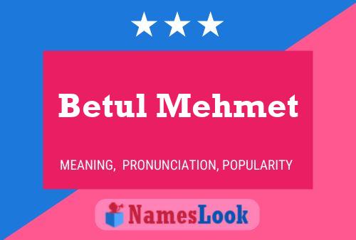 Betul Mehmet 名字海报