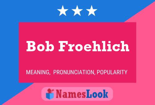 Bob Froehlich 名字海报