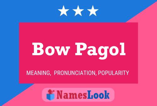 Bow Pagol 名字海报