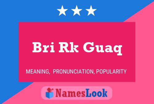 Bri Rk Guaq 名字海报