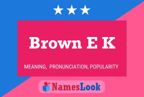 Brown E K 名字海报