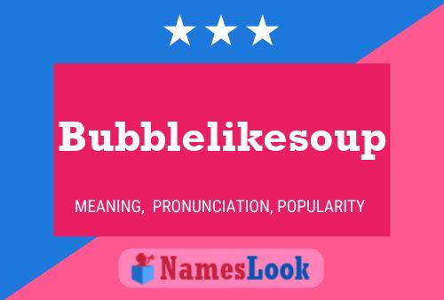 Bubblelikesoup 名字海报