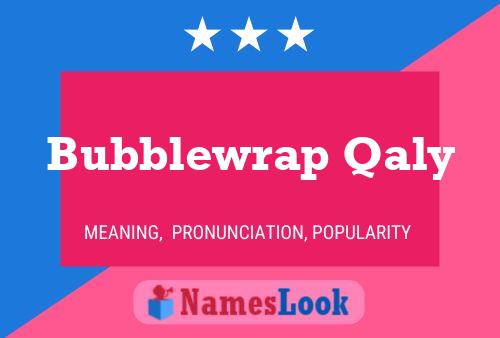 Bubblewrap Qaly 名字海报