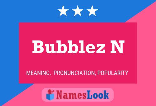 Bubblez N 名字海报