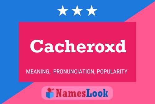 Cacheroxd 名字海报