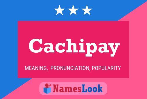 Cachipay 名字海报