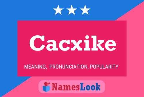 Cacxike 名字海报