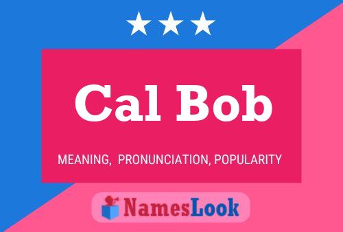 Cal Bob 名字海报