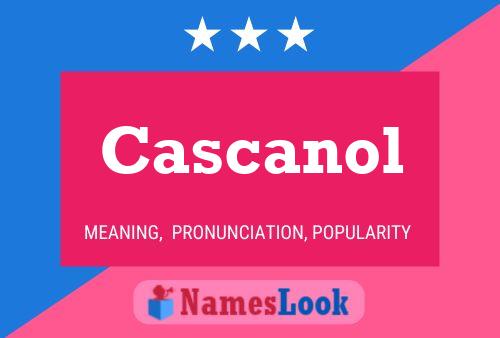 Cascanol 名字海报