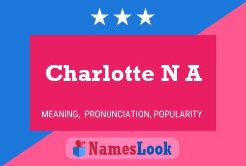 Charlotte N A 名字海报