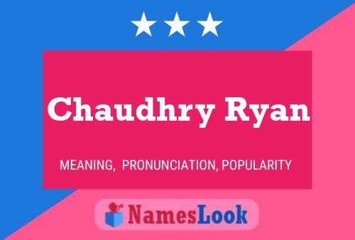 Chaudhry Ryan 名字海报