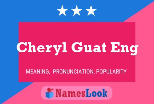 Cheryl Guat Eng 名字海报