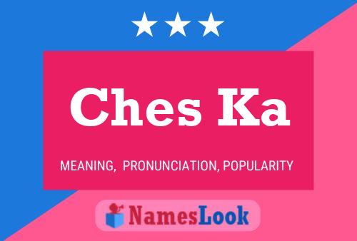 Ches Ka 名字海报